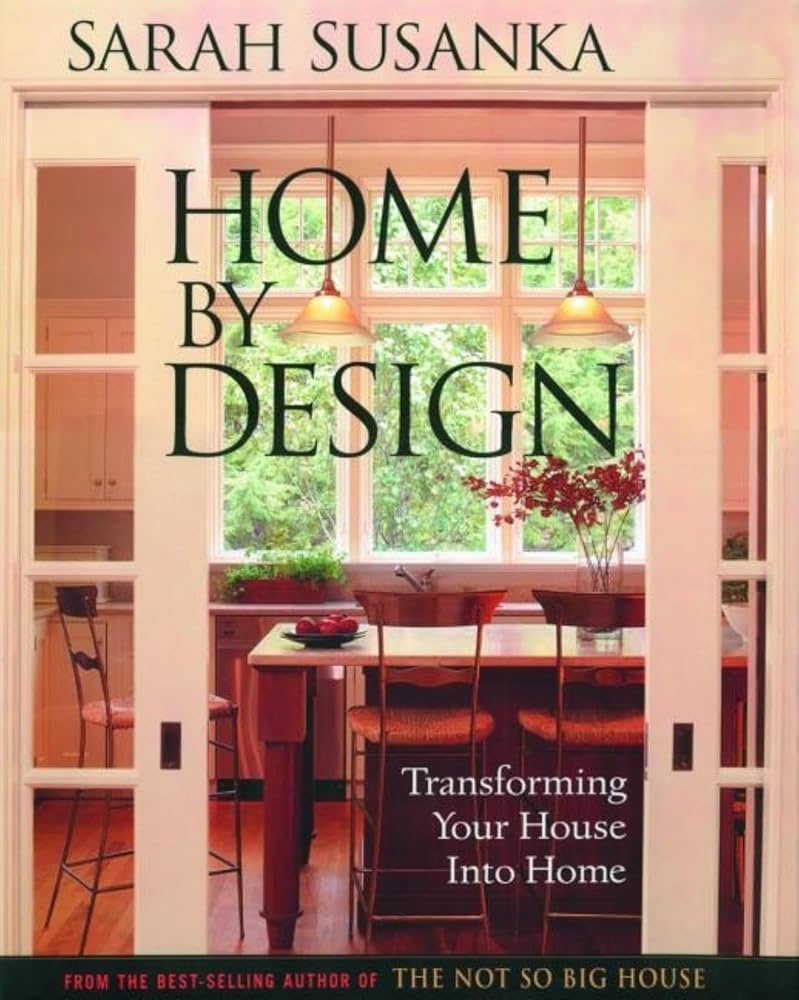 Home by Design: Transforming Your House into Home: Susanka